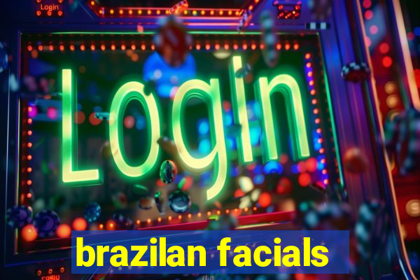 brazilan facials